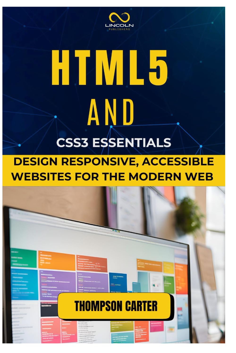 HTML5 AND CSS3 ESSENTIALS: Design Responsive, Accessible Websites for the Modern Web