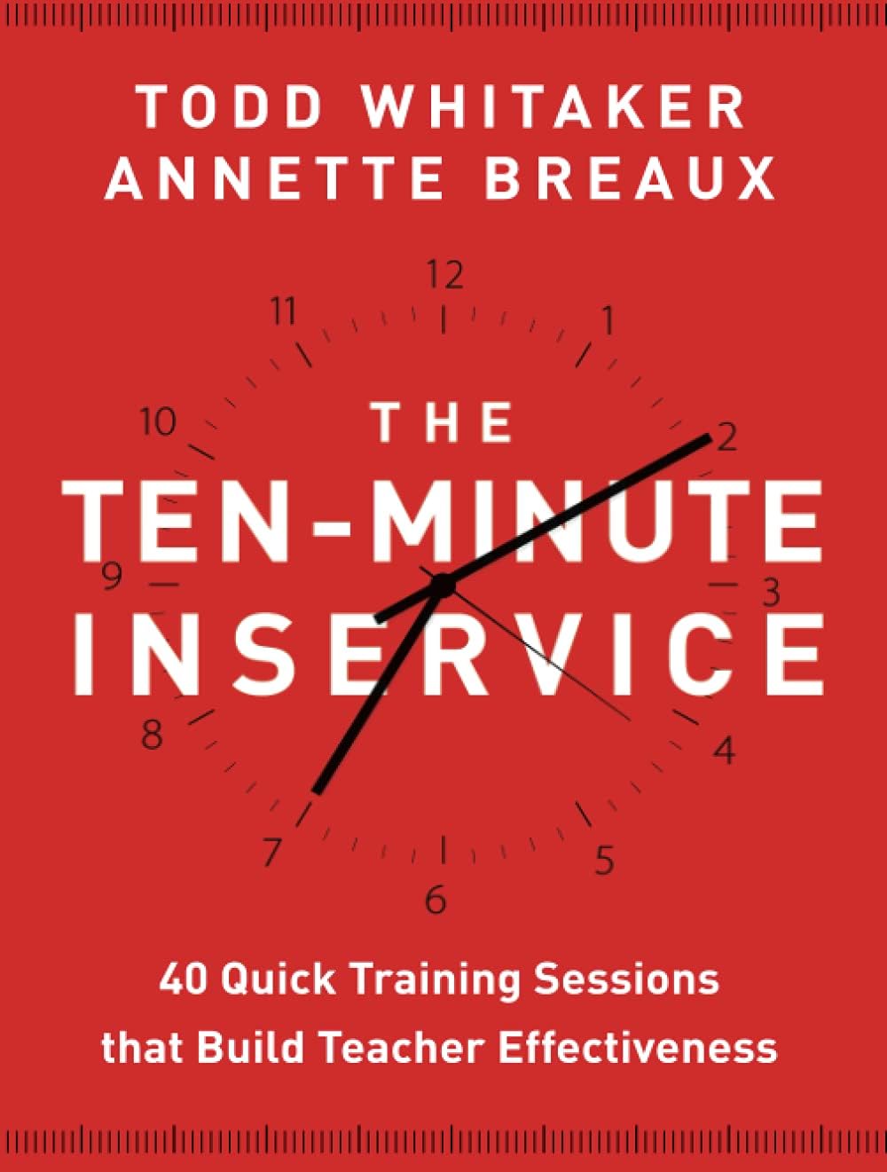 The Ten-Minute Inservice: 40 Quick Training Sessions that Build Teacher Effectiveness