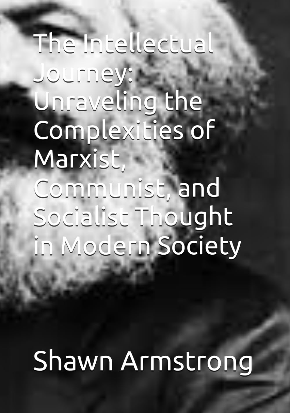 The Intellectual Journey: Unraveling the Complexities of Marxist, Communist, and Socialist Thought in Modern Society