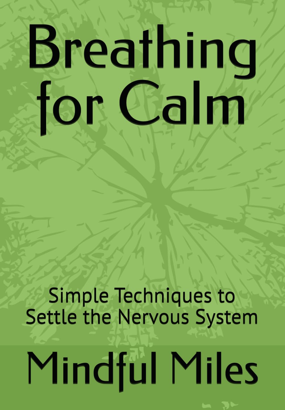 Breathing for Calm: Simple Techniques to Settle the Nervous System (Mindful Breathing Series)