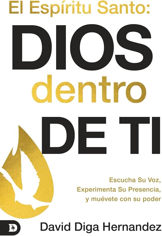 El Espíritu Santo: Dios Dentro De Ti: Escucha Su Voz, Experimenta Su Presencia Y Muévete Con Su Poder (Edición española)