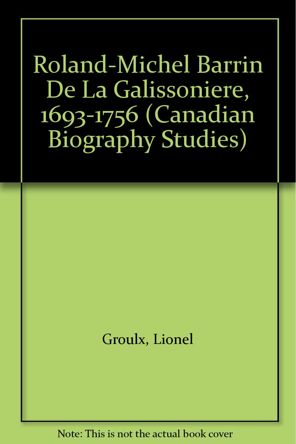 RolandMichel Barrin De La Galissoniere, 16931756 (Canadian Biography