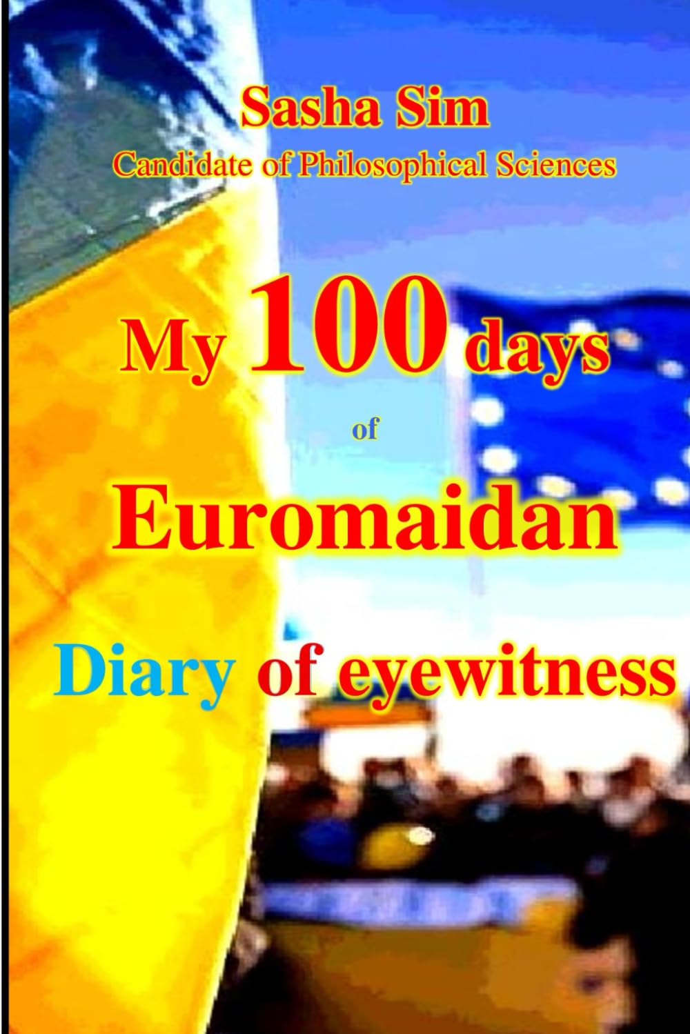 My 100 Days of Euromaidan. Diary of an eyewitness (“The struggle of the countries of Good against Russia – the global Evil”)