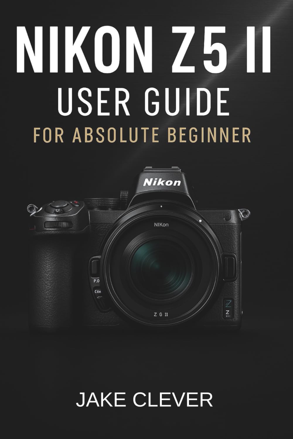 Nikon Z5 II User Guide For Absolute Beginner
