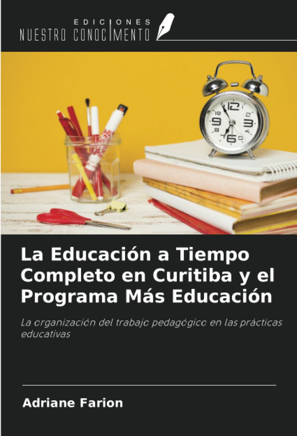 La Educación a Tiempo Completo en Curitiba y el Programa Más Educación: La organización del trabajo pedagógico en las prácticas educativas