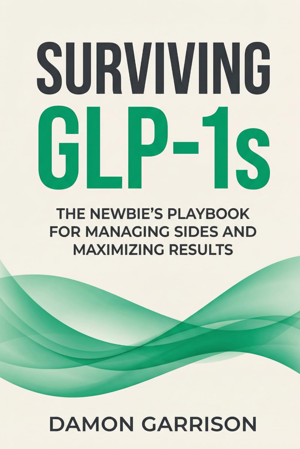 Surviving GLP-1s: The Newbies Playbook for Managing Sides and Maximizing Results