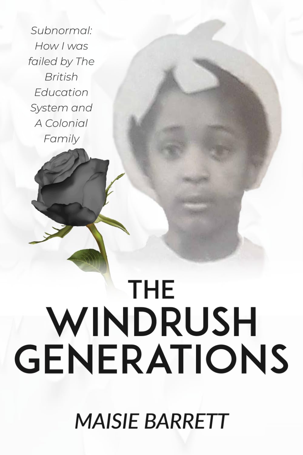 Subnormal: How I was Failed by The British Education System and a Colonial Family: The Windrush Generation