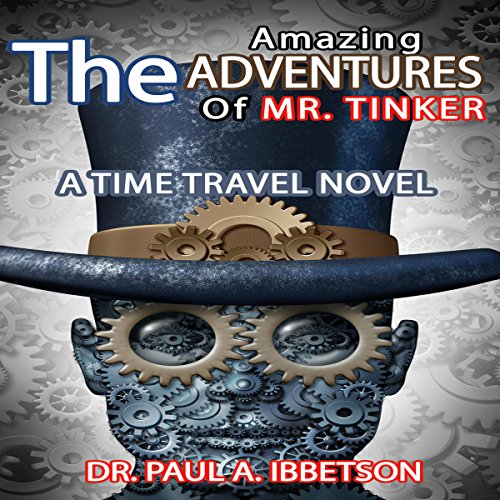 The Amazing Adventures of Mr. Tinker A Time Travel Novel
