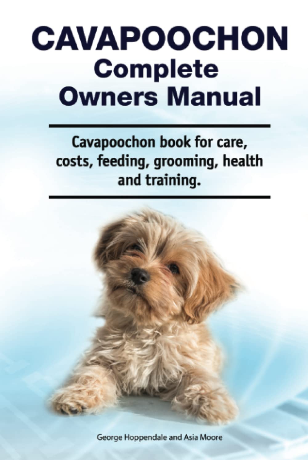 Cavapoochon Complete Owners Manual. Cavapoochon book for care, costs, feeding, grooming, health and training.