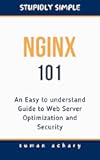 Stupidly Simple NGINX 101: An Easy to understand Guide to Web Server Optimization and Security