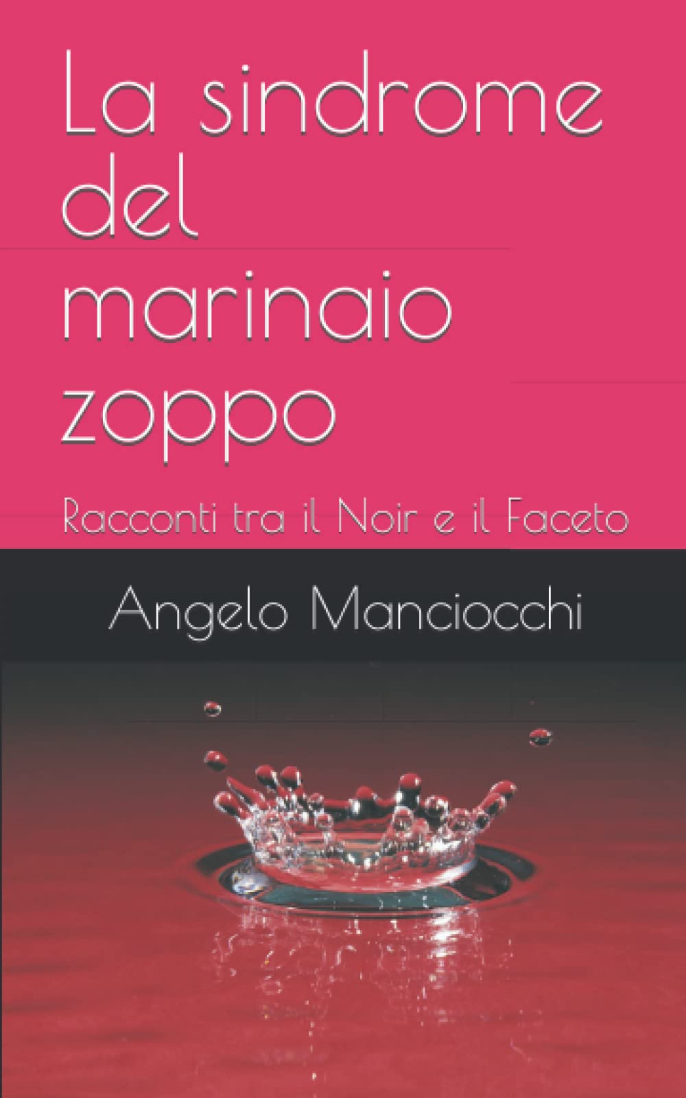 La sindrome del marinaio zoppo: Racconti tra il Noir e il Faceto (Italian Edition)