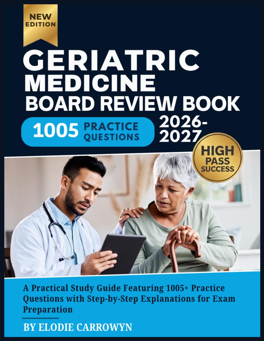 GERIATRIC MEDICINE BOARD Review Book 2026-2027: A Practical Study Guide Featuring 1005+ Practice Questions with Step-by-Step Explanations for Exam Preparation