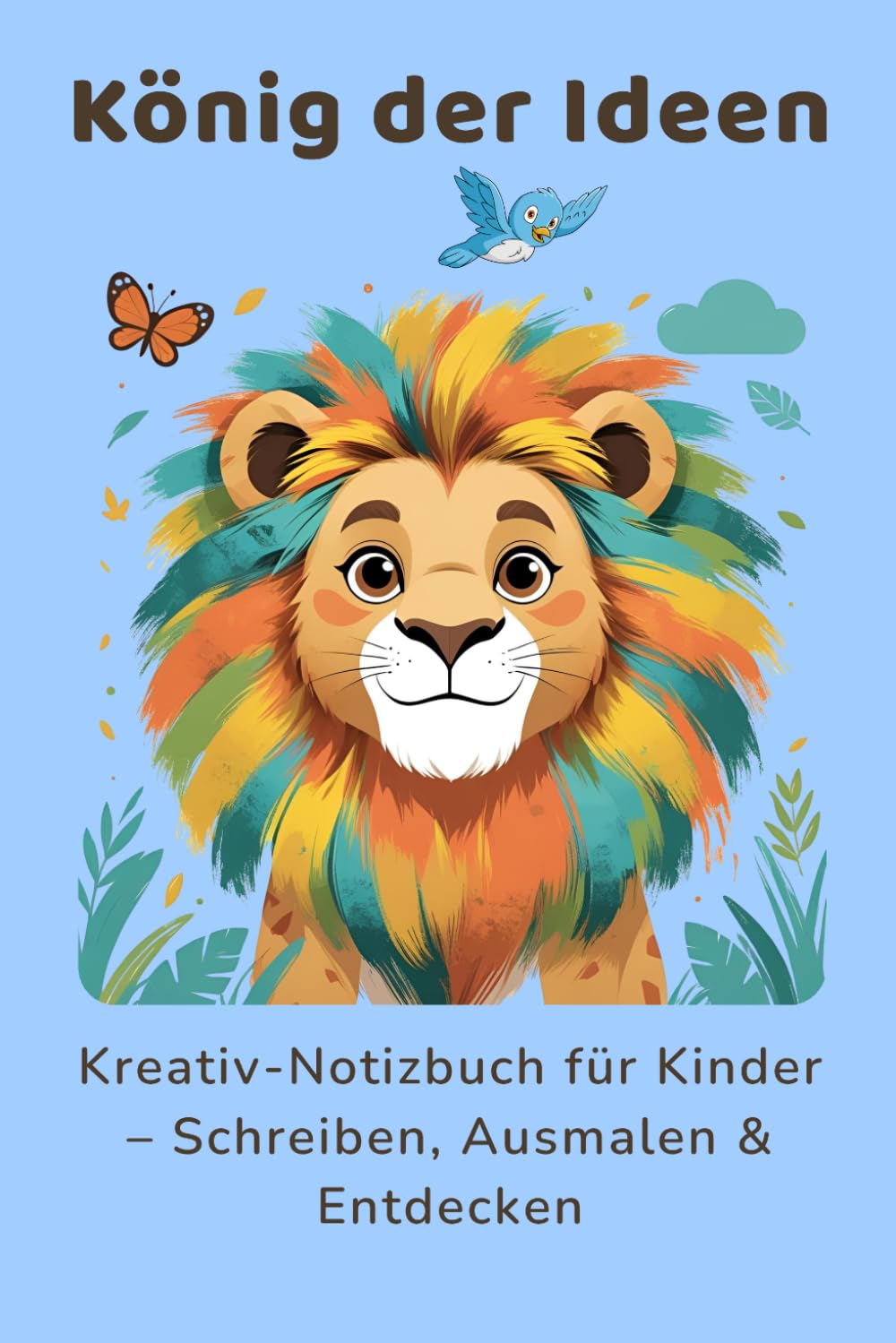 König der Ideen – A5 Kreativ-Notizbuch für Kinder | Mit Tieren, Ausmalbildern & Mut-Sprüchen: 130 nummerierte Seiten zum Schreiben, Ausmalen & ... Zitate für mehr Fantasie und Selbstvertrauen