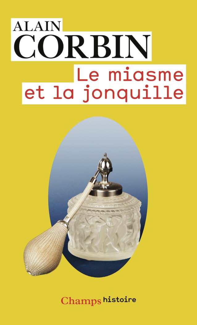 Le Miasme et la Jonquille: L'odorat et l'imaginaire social (XVIIIe-XIXe siècles)