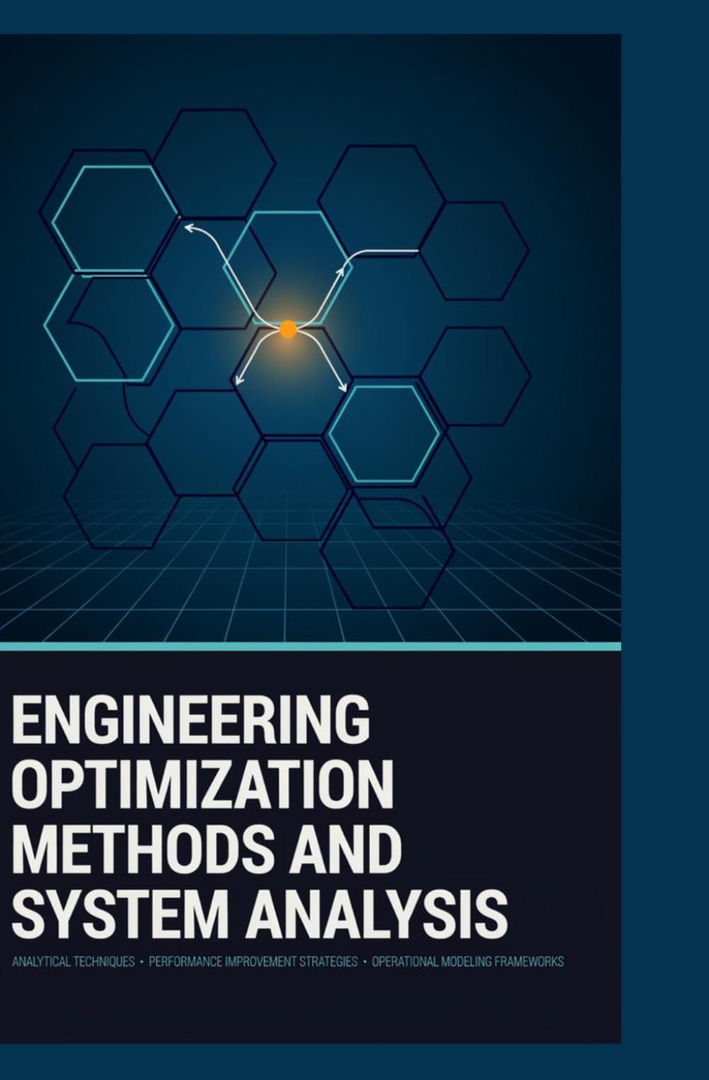 ENGINEERING OPTIMIZATION METHODS AND SYSTEM ANALYSIS: Analytical Techniques Performance Improvement Strategies and Operational Modeling Frameworks