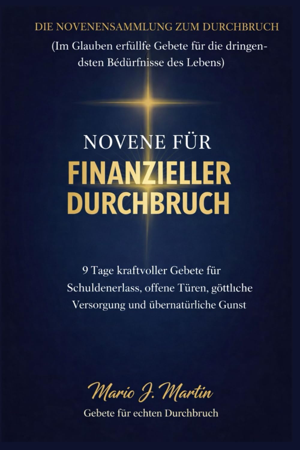 NOVENE FÜR FINANZIELLER DURCHBRUCH: 9 Tage kraftvoller Gebete für Schuldenerlass, offene Türen, göttliche Versorgung und übernatürliche Gunst (DIE ... ( Eine Gebetsreihe für jede Notlage. ))