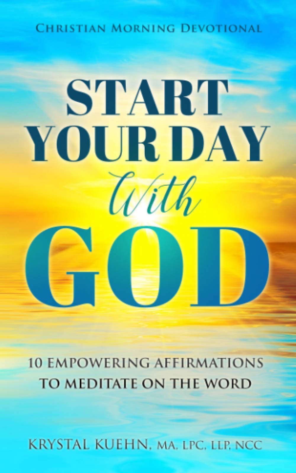 Start Your Day with God Christian Morning Devotional: 10 Empowering Affirmations to Meditate on the Word (New Day Devotional Series)