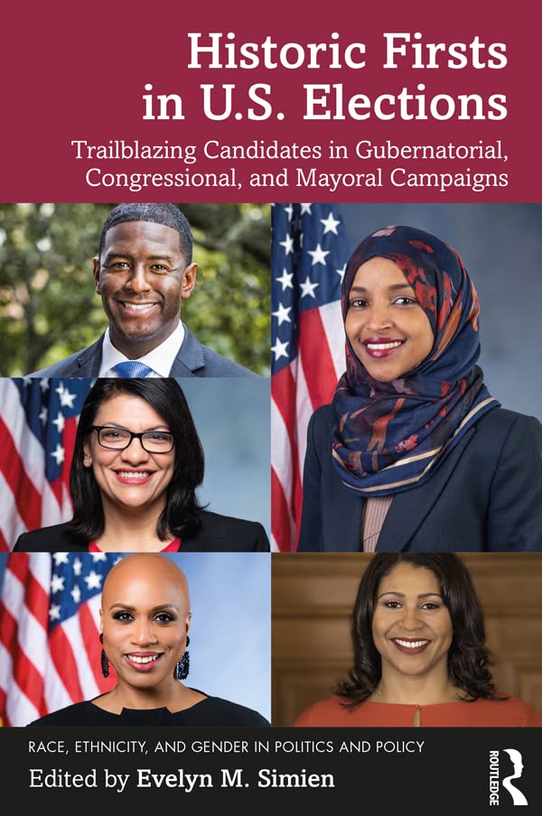 Historic Firsts in U.S. Elections: Trailblazing Candidates in Gubernatorial, Congressional, and Mayoral Campaigns (Race, Ethnicity, and Gender in Politics and Policy)