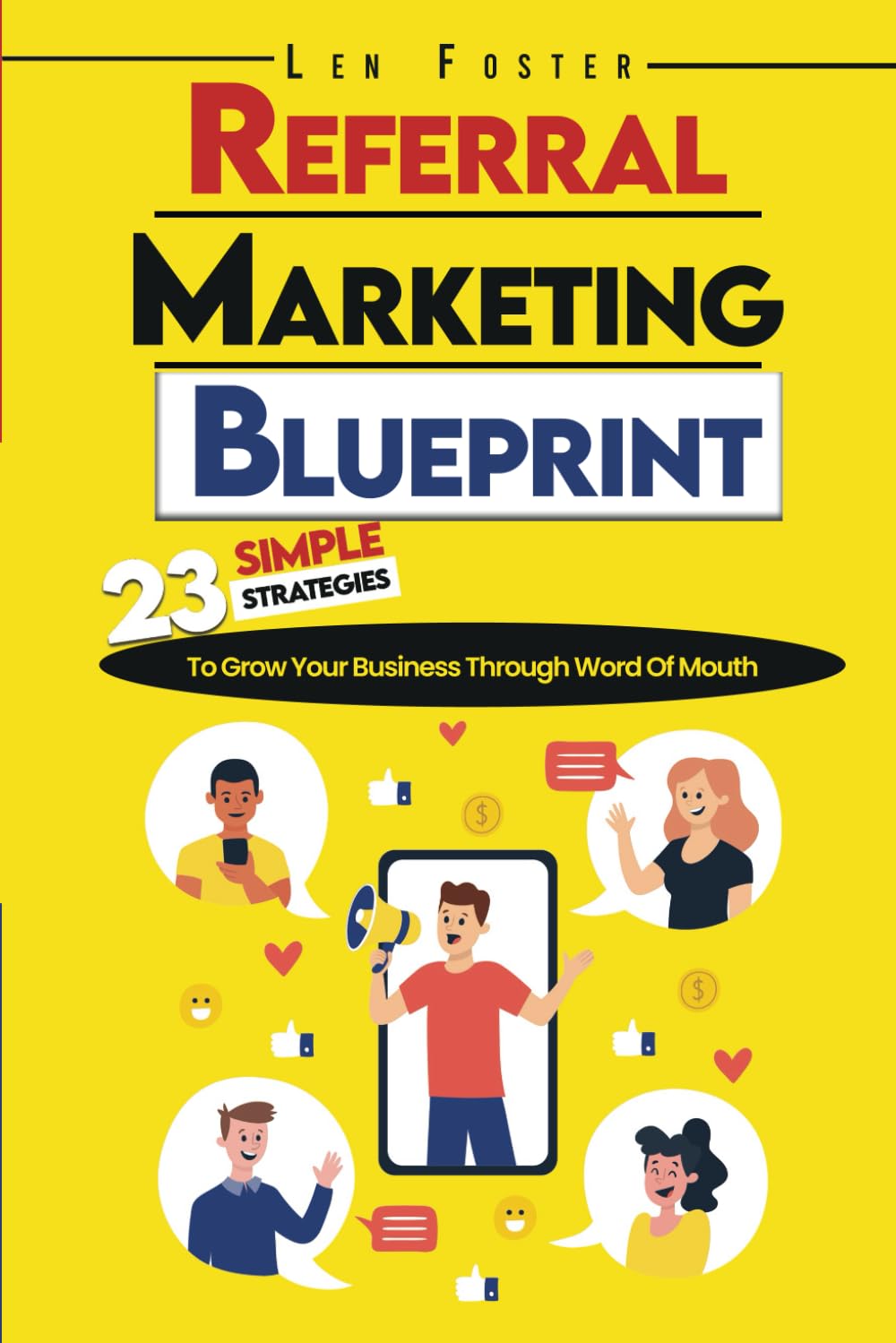 Referral Marketing Blueprint: 23 Simple Strategies To Grow Your Business Through Word Of Mouth