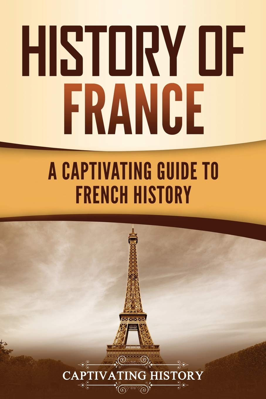 History of France: A Captivating Guide to French History (European Countries)