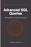 Advanced SQL Queries: Writing Efficient Code for Big Data
