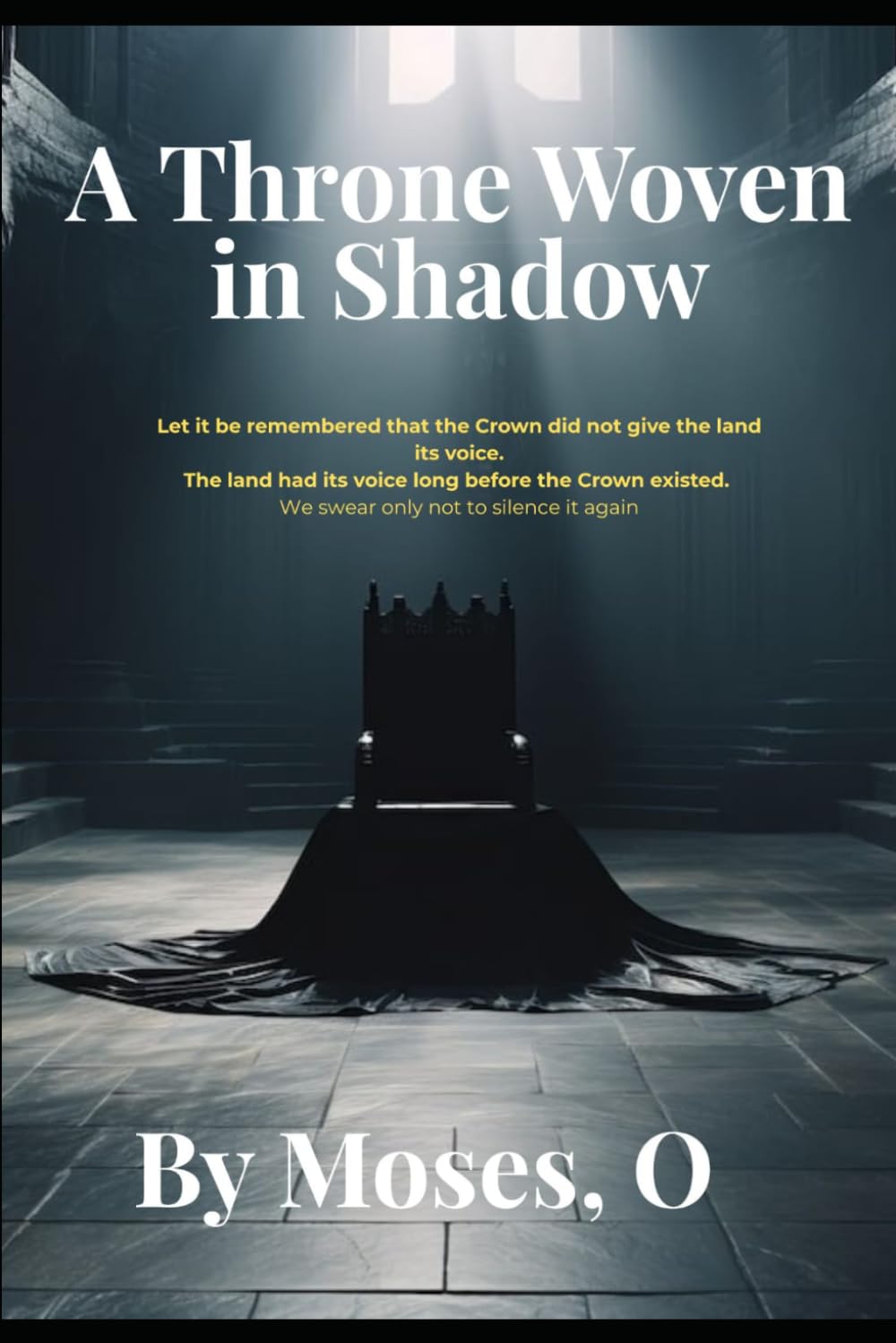 A Throne Woven in Shadow: “Let it be remembered that the Crown did not give the land its voice. The land had its voice long before the Crown existed. We swear only not to silence it again.”