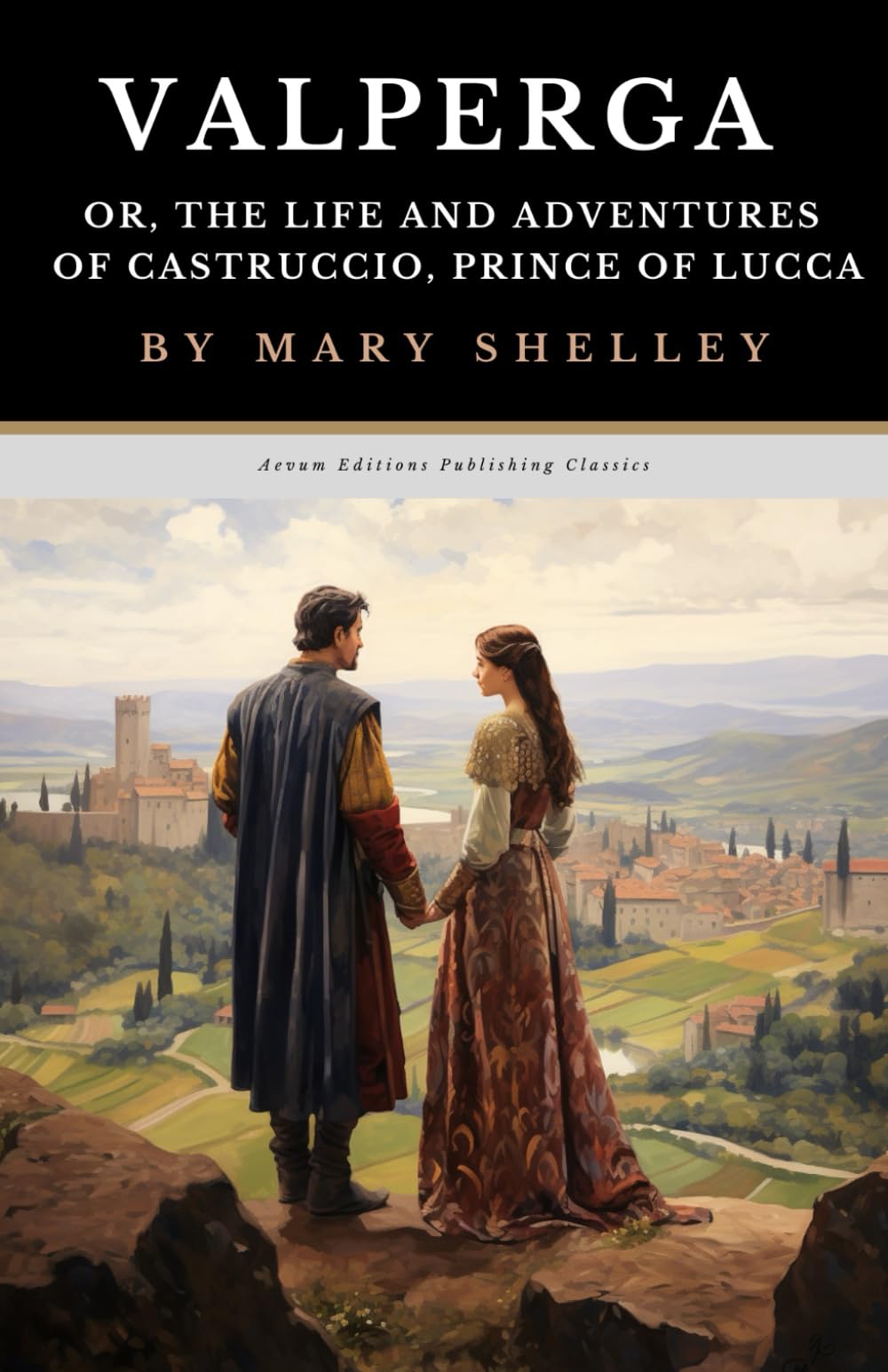 Valperga: Or, The Life and Adventures of Castruccio, Prince of Lucca