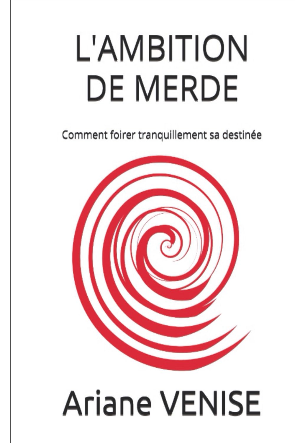 L'AMBITION DE MERDE: Comment foirer tranquillement sa destinée