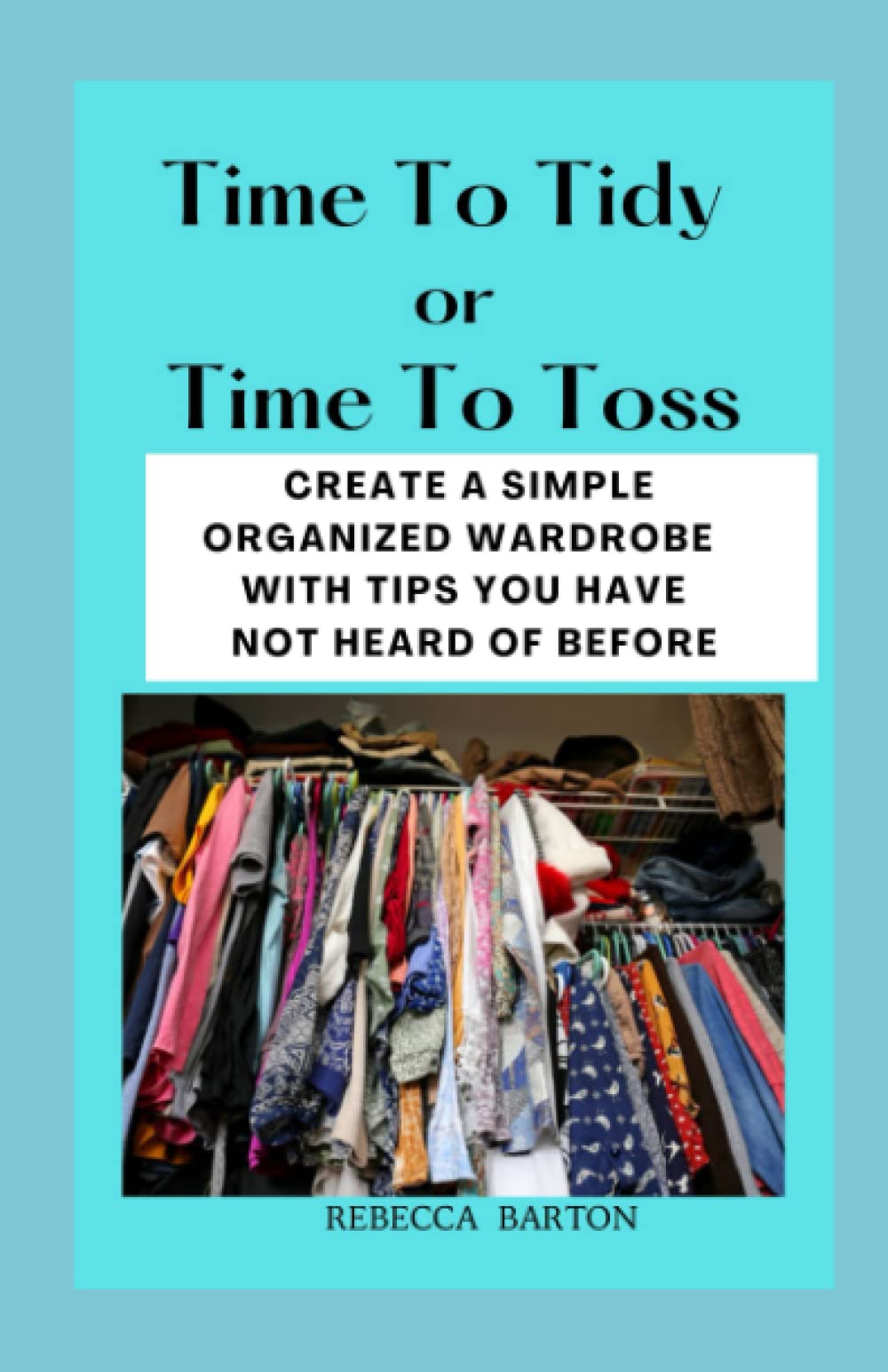 Time To Tidy or Time To Toss: Create a simple organization closet by using tips you may have never heard of before. Closet clean out and organization.