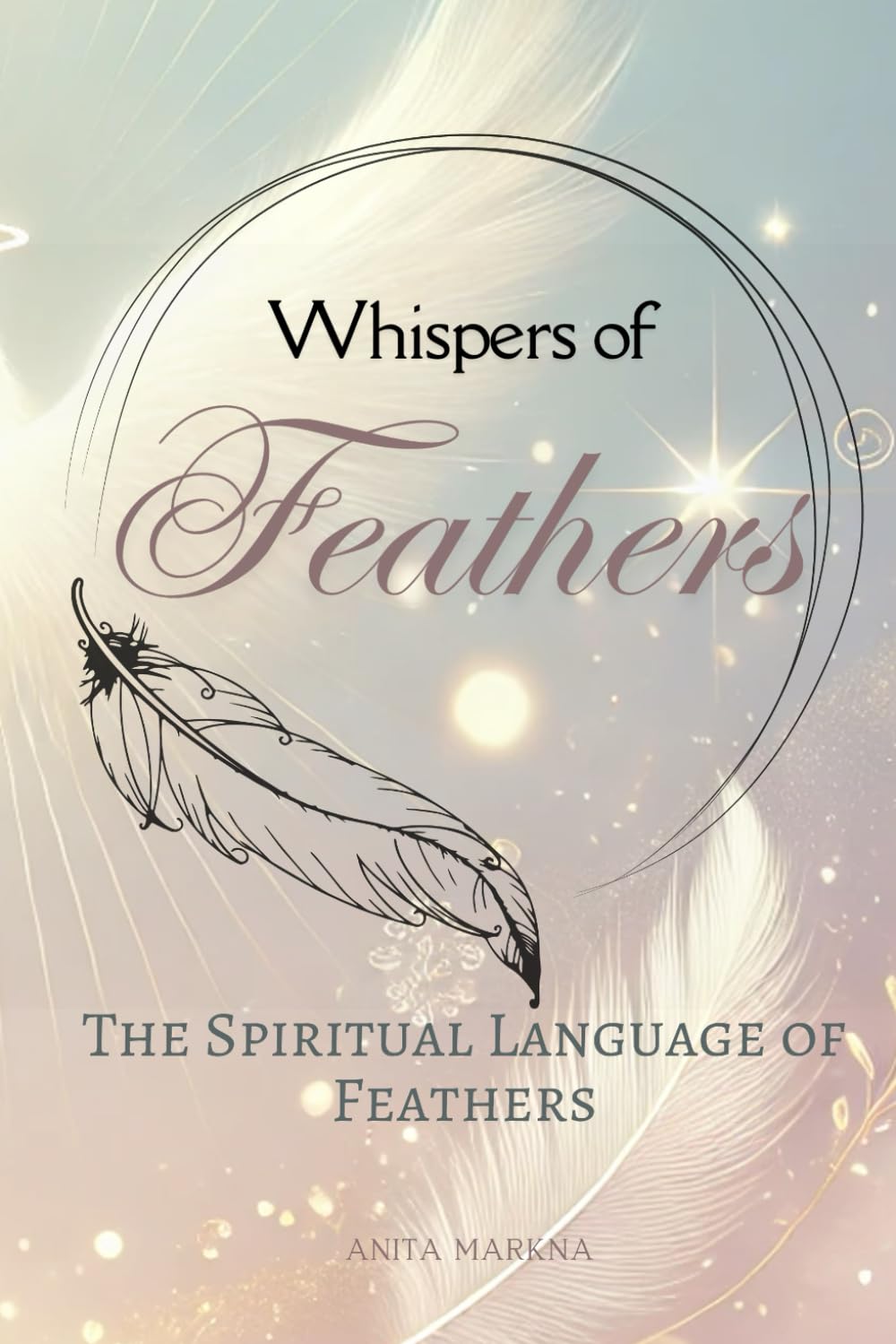 Whispers of Feathers: The Spiritual Language of Feathers