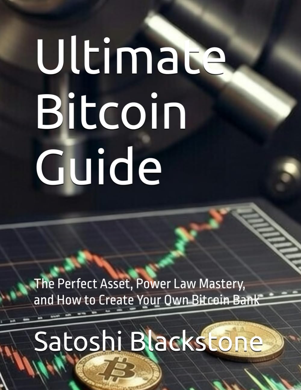 Ultimate Bitcoin Guide: The Perfect Asset, Power Law Mastery, and How to Create Your Own Bitcoin Bank
