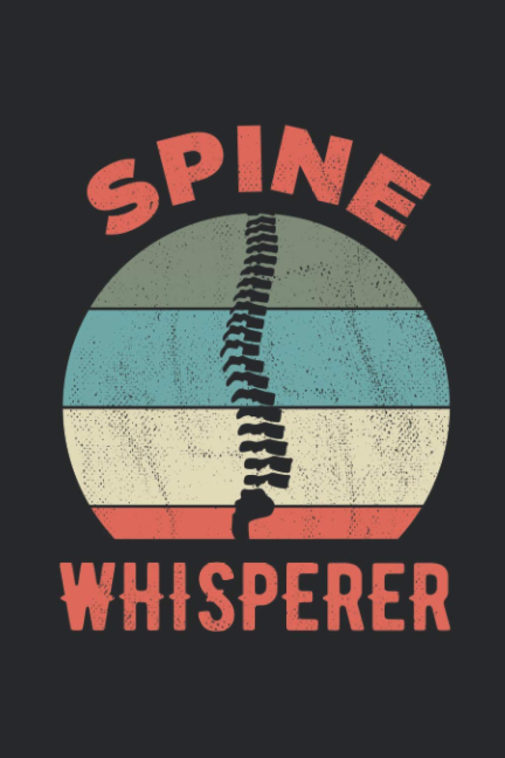 Spine Whisperer: Funny Chiropractic Quote Blank Lined Book Appreciation Gift Ideas For Chiropractor Office Decor Assistants And Students