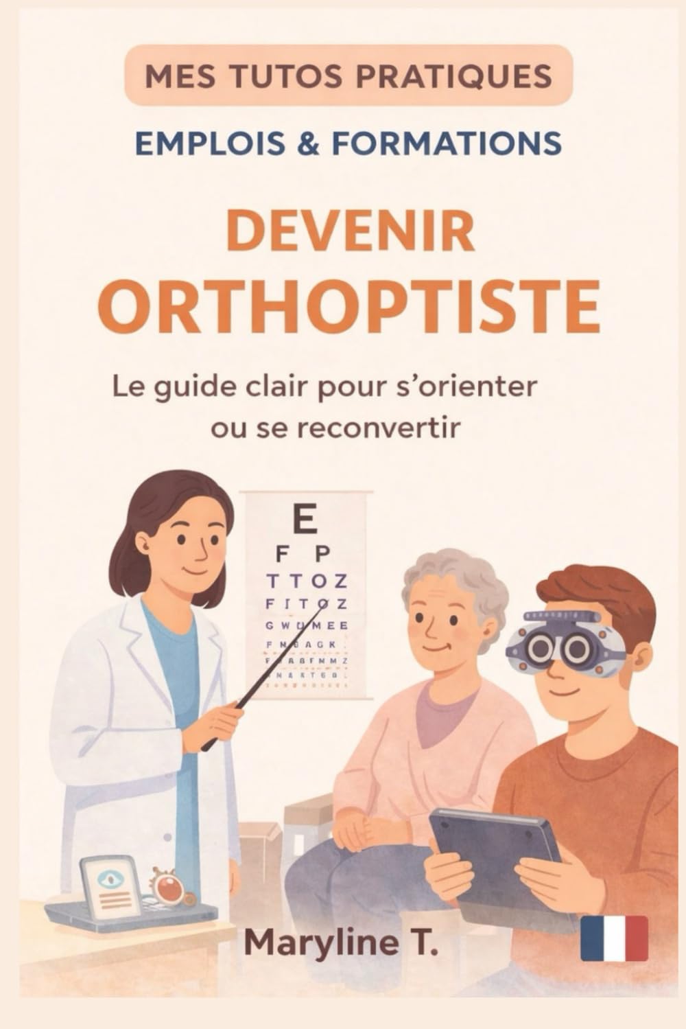 Devenir orthoptiste: Le guide clair pour s'orienter ou se reconvertir (MES TUTOS PRATIQUES)