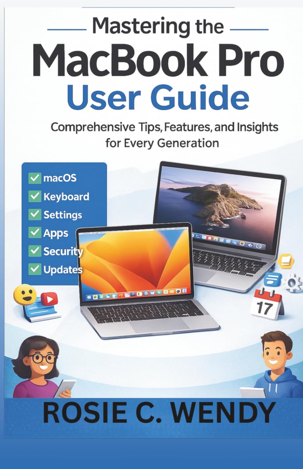 MASTERING THE MACBOOK PRO USER GUIDE: Comprehensive Tips, Features, and Insights for Every Generation