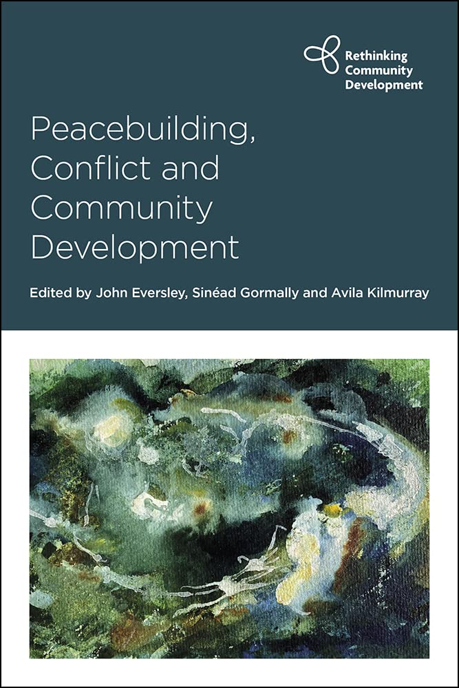 Peacebuilding, Conflict and Community Development (Rethinking Community Development)