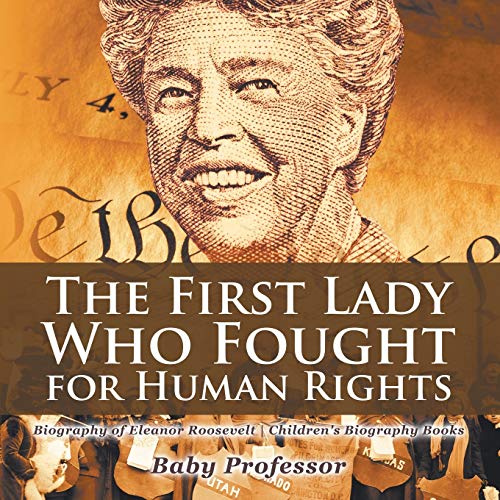 The First Lady Who Fought for Human Rights - Biography of Eleanor Roosevelt | Children's Biography B The First Lady Who Fought for Human Rights - Biography of Eleanor Roosevelt | Children's Biography B