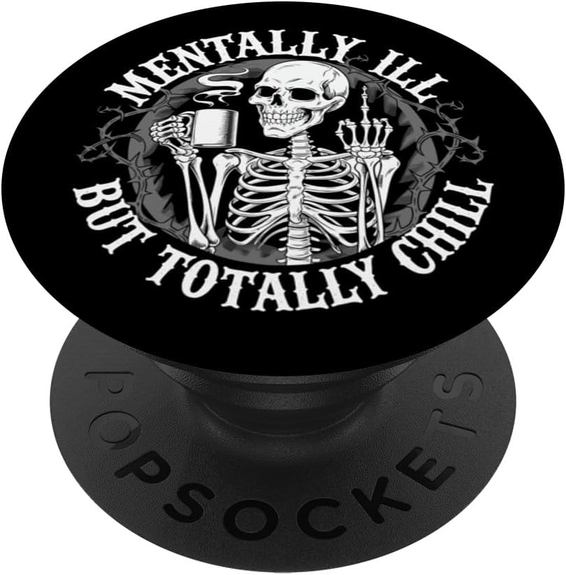Mentally Ill But Totally Chill Skeleton Funny Humor PopSockets PopGrip for MagSafe