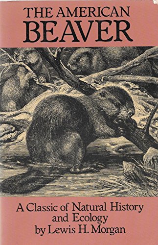 The American Beaver: A Classic of Natural Histo... 0486249956 Book Cover