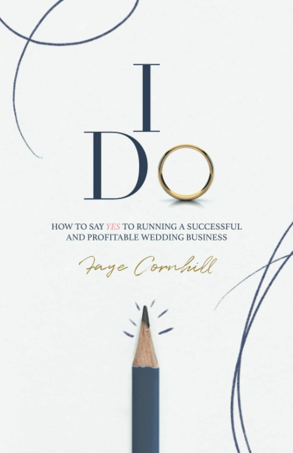 I Do: How to say YES to running a successful and profitable wedding business
