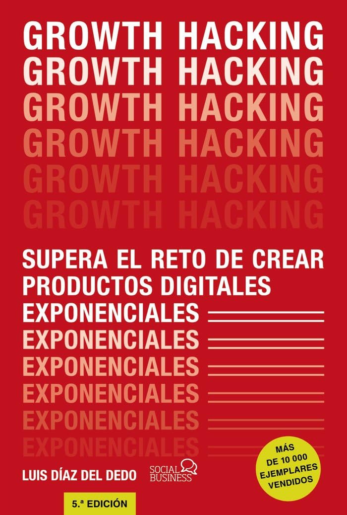 Growth Hacking: Supera el reto de crear productos digitales exponenciales (SOCIAL MEDIA)