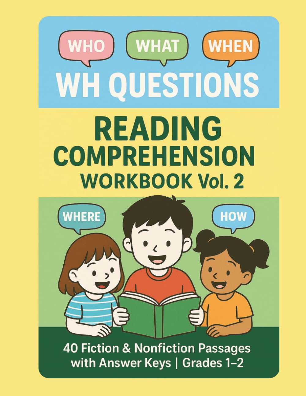 WH Questions Reading Comprehension Workbook Vol. 2 – Fiction & Nonfiction Passages for Grades 1–2: 40 Engaging Short Stories with WH Question Practice ... Worksheets for Early Elementary Students