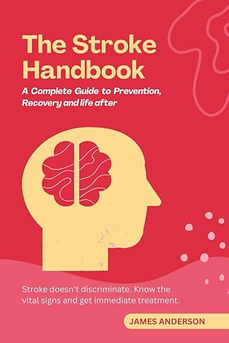 The Stroke Handbook: A complete Guide to Prevention, Recovery and