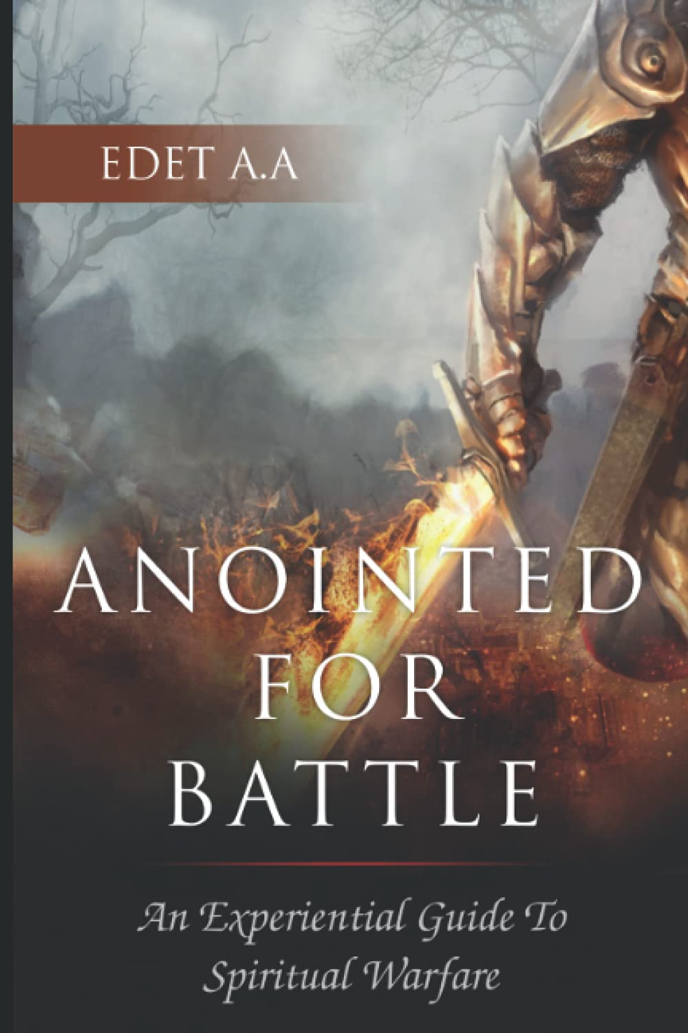 Anointed For Battle: An Experiential Guide To Spiritual Warfare
