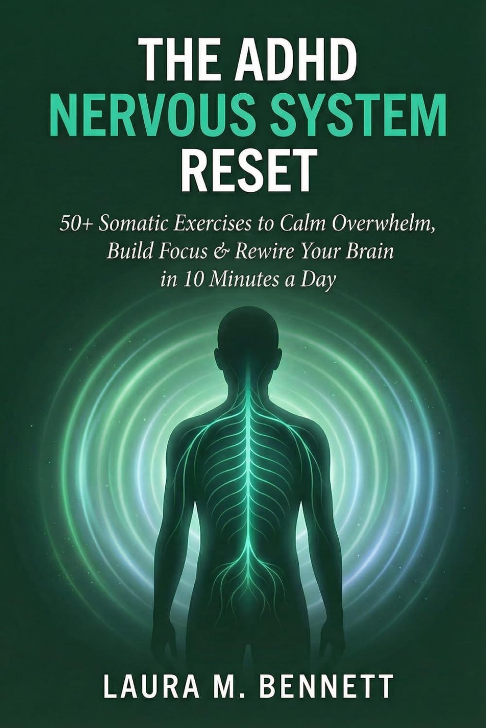 The ADHD Nervous System Reset: 50+ Somatic Exercises to Calm Overwhelm, Build Focus, and Rewire Your Nervous System in 10 Minutes a Day