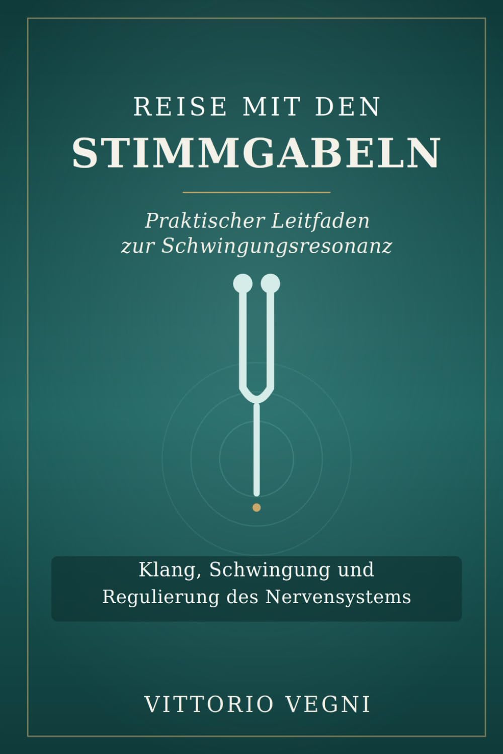 REISE MIT DEN STIMMGABELN: Praktischer Leitfaden zur Schwingungsresonanz