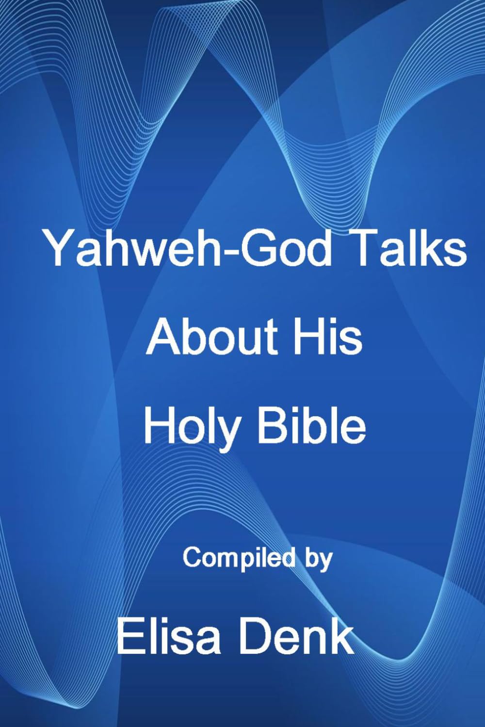 Yahweh-God Talks About His Holy Bible