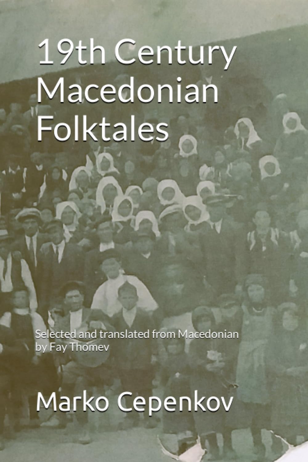19th Century Macedonian Folktales: Selected and translated from Macedonian by Fay Thomev