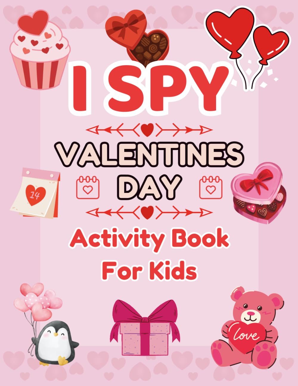 I Spy Valentine’s Day Book for Kids Ages 2–5: A Fun and Easy Valentine Activity Book with 62 Unique I Spy Pages for Preschool, Toddlers, and Early Learners