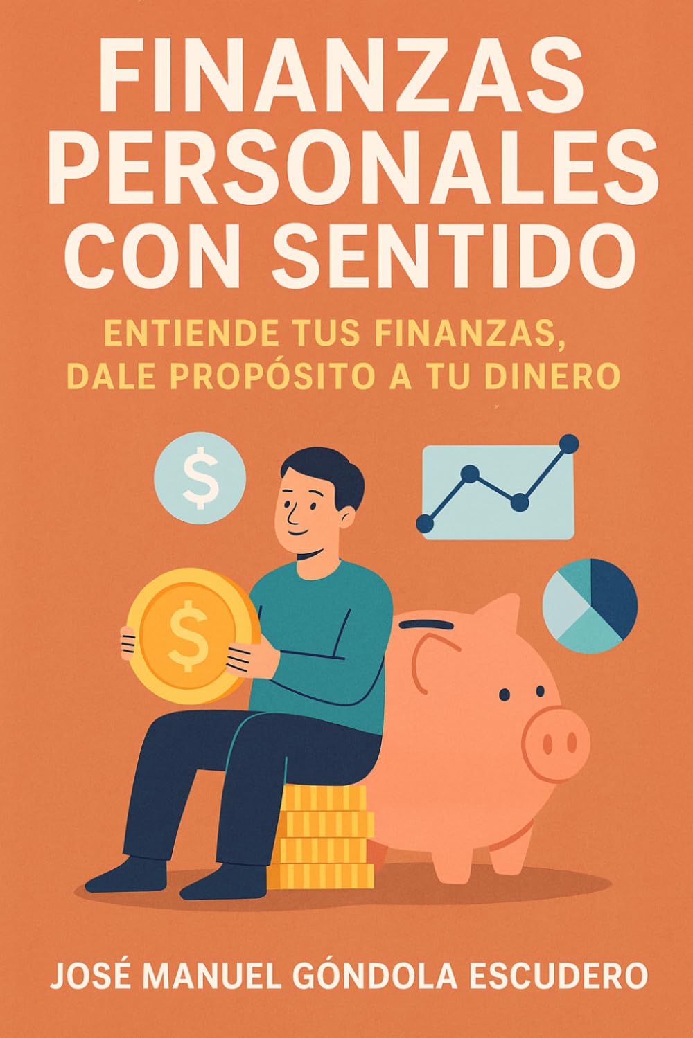 Finanzas Personales con Sentido: Redescubre tu relación con el dinero y construye una vida financiera coherente, consciente y libre (Serie con sentido)