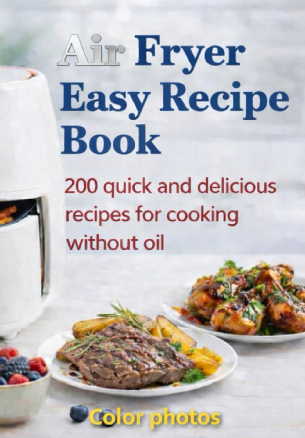 Air Fryer Easy Recipe Book: 200 quick and delicious recipes for cooking without oil